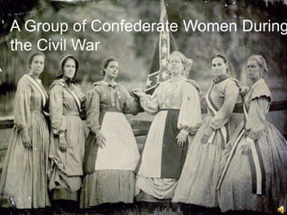 A Group of Confederate Women During the Civil War<br />