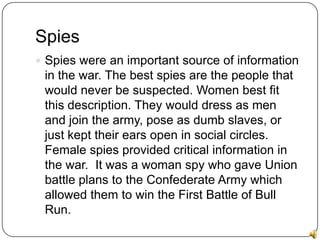Spies<br />Spies were an important source of information in the war. The best spies are the people that would never be sus...