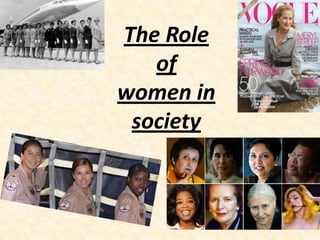 The Role
   of
women in
 society
 