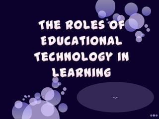 The roles of educational technology in learning