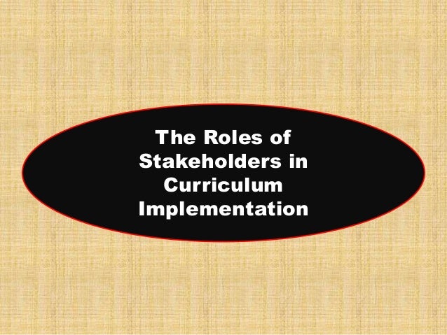 The Roles Of Stakeholders In Curriculum Implementation