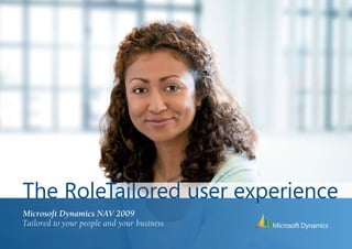 The RoleTailored user experience
Microsoft Dynamics NAV 2009
Tailored to your people and your business
 