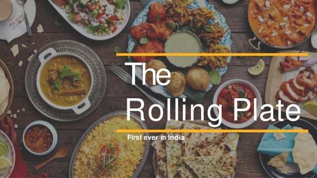 First ever in India
The
Rolling Plate
 