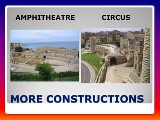 AMPHITHEATRE   CIRCUS




MORE CONSTRUCTIONS
 