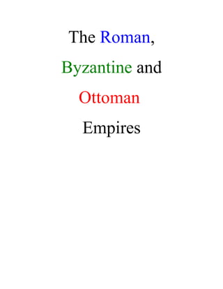 The Roman,
Byzantine and
Ottoman
Empires
 