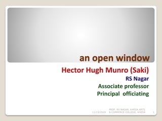 an open window
Hector Hugh Munro (Saki)
RS Nagar
Associate professor
Principal officiating
11/13/2020 1
PROF. RS NAGAR, KHEDA ARTS
& COMMERCE COLLEGE, KHEDA
 