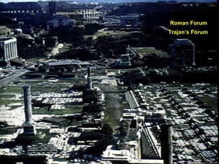 Roman Forum
Trajan’s Forum
 