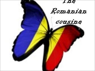 The
Romanian
cousine

 