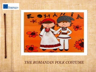 THE ROMANIAN FOLK COSTUME
 