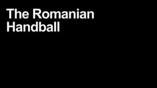 The Romanian
Handball
 