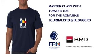 MASTER CLASS WITH
TOMAS RYDE
FOR THE ROMANIAN
JOURNALISTS & BLOGGERS
 