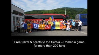 Free travel & tickets to the Serbia – Romania game
for more than 200 fans
 