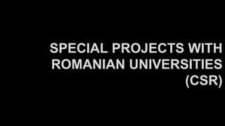 SPECIAL PROJECTS WITH
ROMANIAN UNIVERSITIES
(CSR)
 