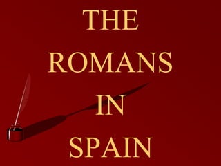 THE
ROMANS
IN
SPAIN
 