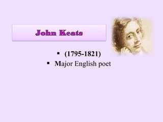  (1795-1821)
 Major English poet
 