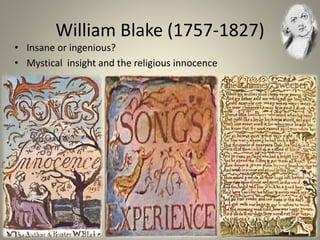 • Insane or ingenious?
• Mystical insight and the religious innocence
William Blake (1757-1827)
 