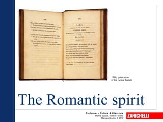 Performer - Culture & Literature
Marina Spiazzi, Marina Tavella,
Margaret Layton © 2012
The Romantic spirit
1798, publication
of the Lyrical Ballads
 