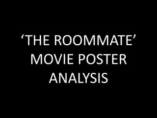 ‘THE ROOMMATE’
MOVIE POSTER
ANALYSIS
 