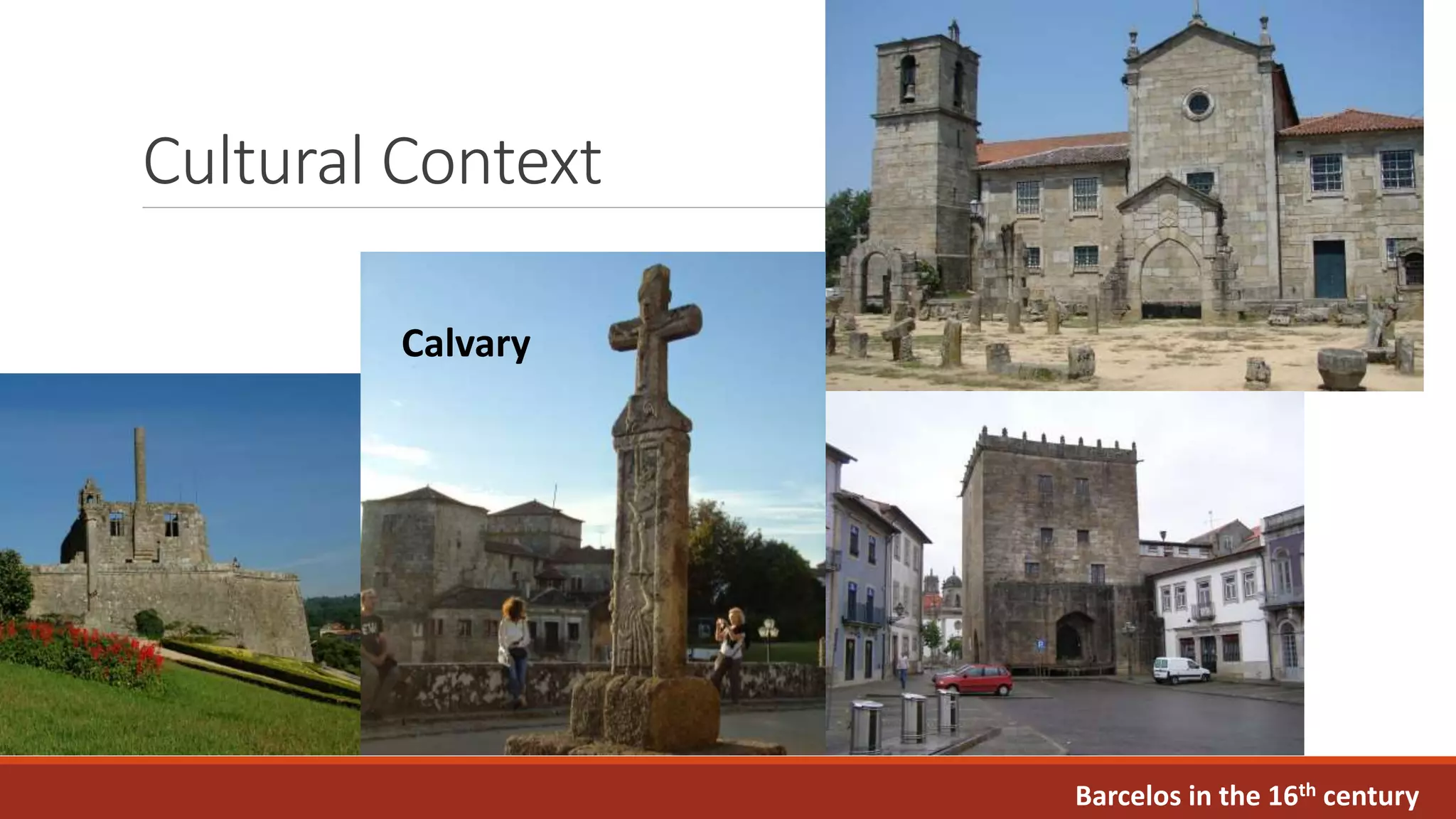Cultural Context
Barcelos in the 16th century
Calvary
 