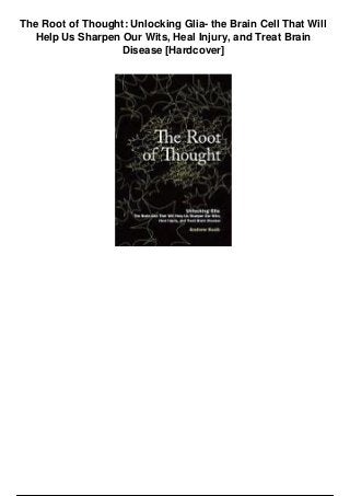 The Root of Thought: Unlocking Glia- the Brain Cell That Will
Help Us Sharpen Our Wits, Heal Injury, and Treat Brain
Disease [Hardcover]
 