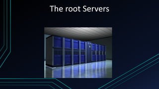 The root Servers
 