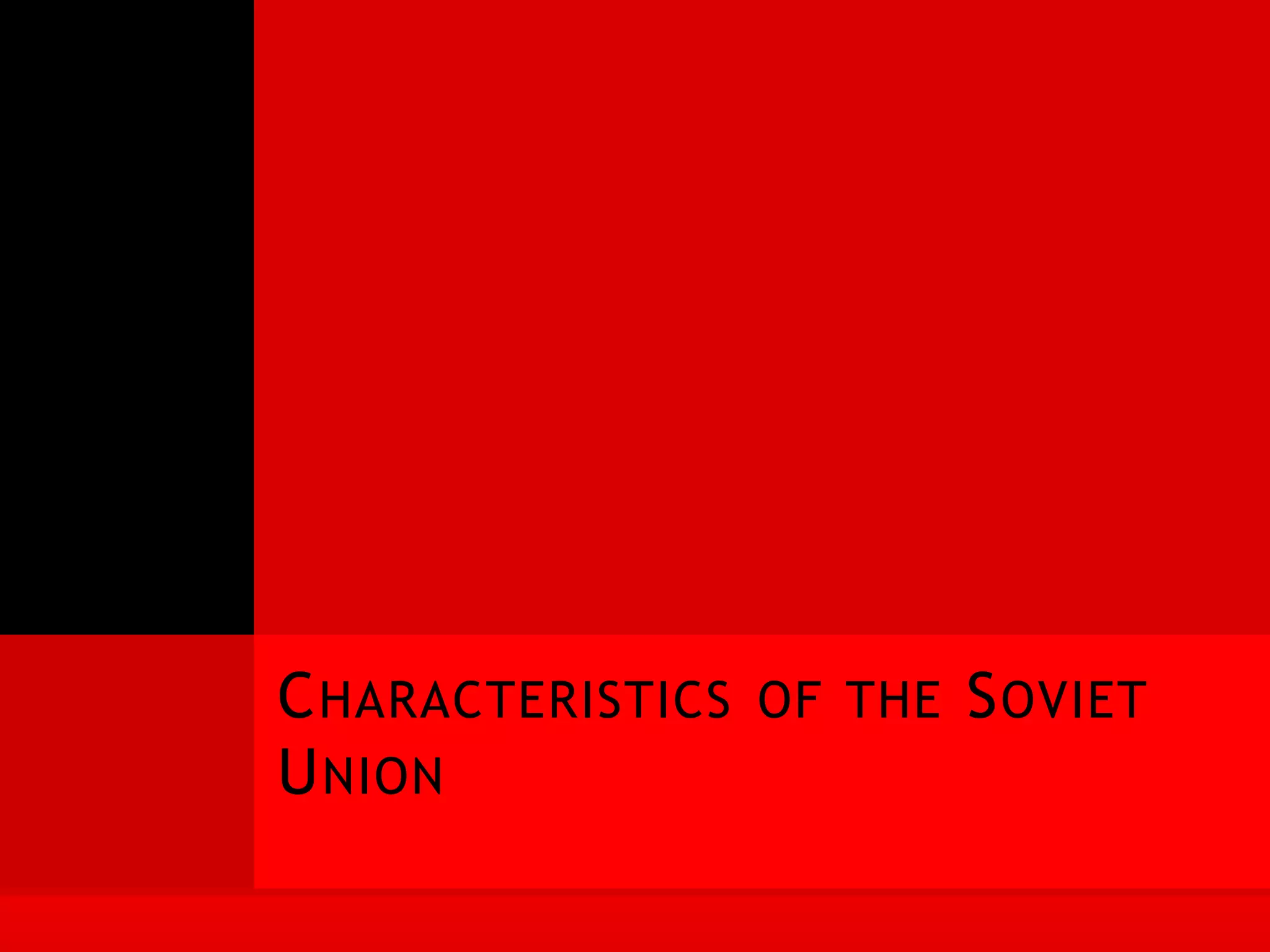 C HARACTERISTICS OF THE S OVIET
U NION
 