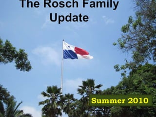 The Rosch Family Update Summer 2010 