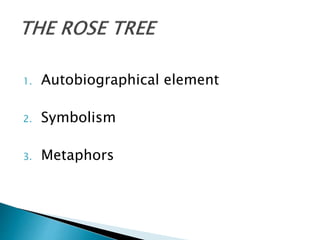 1. Autobiographical element
2. Symbolism
3. Metaphors
 