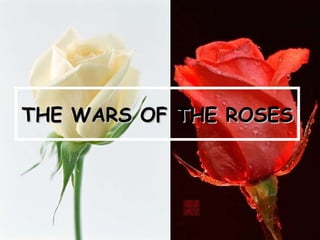 THE WARS OF THE ROSES 