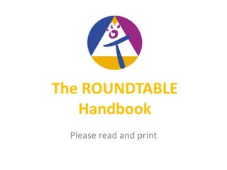 The ROUNDTABLE
Handbook
Please read and print
 
