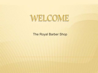 The Royal Barber Shop
 