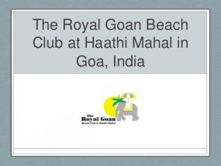 The Royal Goan Beach
Club at Haathi Mahal in
Goa, India

 