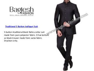 Traditional 5 Button Jodhpuri Suit
5 button traditional black Nehru collar suit
made from pure polyester fabric. It has bottom
as black trouser made from same fabric.
Dryclean only.
 