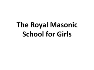 The Royal Masonic
School for Girls