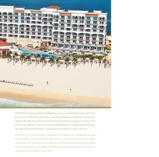 THE ROYAL in Cancun, Real’s new flagship resort, is conveniently located in the heart
of Cancun’s Hotel Zone, just steps away from world-class shopping and exciting
nightlife. The Resort’s unique beachfront Swim-up suites are singular in Cancun. The
resort is the ultimate in romance, with its beautiful beach, an array of gourmet dining,
chic bars and intimate lounges – all guarantee the perfect escape in the sun!

THE ROYAL en Cancún, el nuevo estandarte de Real Resorts, excelentemente ubicado
en el corazón de la Zona Hotelera de Cancún, a unos pasos de exclusivos centros
comerciales y de la entretenida vida nocturna. Las únicas Suites Swim-up en la ciudad,
con hermosa playa y una amplia variedad de restaurantes gourmet, bares y salones,
que garantizan las perfectas vacaciones.
 