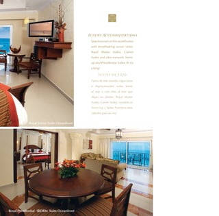 Luxury Accommodations
                                             Spacious out-of-this-world suites
                                             with breathtaking ocean views.
                                             Royal Master Suites, Corner
                                             Suites and ultra-romantic Swim-
                                             up and Presidential Suites fit for
                                             a king!

                                                  Suites de Lujo
                                             Fuera de este mundo, espaciosas
                                             e impresionantes suites frente
                                             al mar o con vista al mar que
                                             dejan sin aliento. Royal Master
                                             Suites, Corner Suites, románticas
                                             Swim-Up y Suites Presidenciales
                                             ¡ideales para un rey!


            Royal Junior Suite Oceanfront




Royal Presidential 1BDRM Suite Oceanfront
 