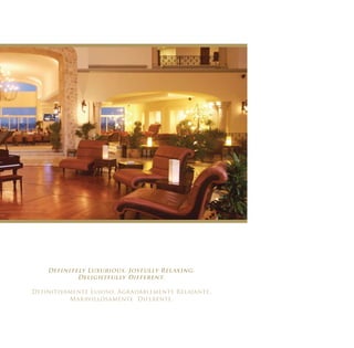 Definitely Luxurious. Joyfully Relaxing.
            Delightfully Different.

Definitivamente Lujoso. Agradablemente Relajante.
          Maravillosamente Diferente.
 