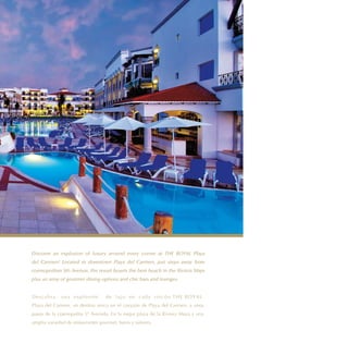 Discover an explosion of luxury around every corner at THE ROYAL Playa
del Carmen! Located in downtown Playa del Carmen, just steps away from
cosmopolitan 5th Avenue, the resort boasts the best beach in the Riviera Maya
plus an array of gourmet dining options and chic bars and lounges.


D e s c u b ra   una explosión     de lujo en cada rincón.THE ROYAL
Playa del Carmen, un destino único en el corazón de Playa del Carmen, a unos
pasos de la cosmopolita 5ª Avenida. En la mejor playa de la Riviera Maya y una
amplia variedad de restaurantes gourmet, bares y salones.
 