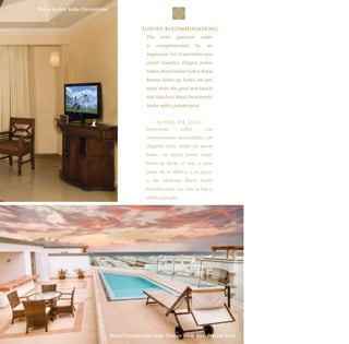 Royal Junior Suite Oceanfront


                                             Luxury Accommodations
                                               The    extra   spacious       suites
                                               is    complemented          by    an
                                               impressive list of amenities and
                                               stylish touches. Elegant Junior
                                               Suites, Royal Junior Suites, Royal
                                               Master Swim-up Suites are just
                                               steps from the pool and beach
                                               and fabulous Royal Presidential
                                               Suites with a private pool.


                                                     Suites de Lujo
                                               Espaciosas         suites        con
                                               impresionantes amenidades y un
                                               elegante estilo, desde las Junior
                                               Suites, las Royal Junior Suites
                                               Swim-up frente al mar a unos
                                               pasos de la alberca y la playa,
                                               o las fabulosas Royal Suites
                                               Presidenciales con vista al mar y
                                               alberca privada.




                                Royal Presidential Suite Ocean View with Private Pool
 