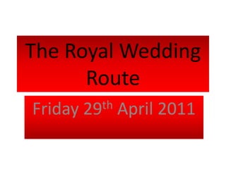 The Royal Wedding Route Friday 29th April 2011 