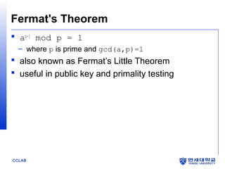 Fermat's Theorem
 ap-1 mod p = 1
– where p is prime and gcd(a,p)=1

 also known as Fermat’s Little Theorem
 useful in public key and primality testing

CCLAB

 