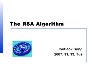 The RSA Algorithm

JooSeok Song
2007. 11. 13. Tue

 