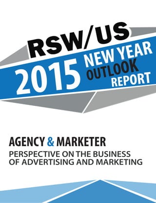 2015
NEW YEAR
OUTLOOK
REPORT
AGENCY & MARKETER
PERSPECTIVE ON THE BUSINESS
OF ADVERTISING AND MARKETING
 
