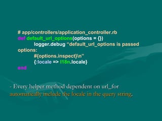 # app/controllers/application_controller.rb def  default_url_options (options = {}) logger.debug  “default_url_options is ...
