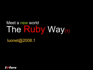 The  Ruby  Way (1)  Meet a  new  world [email_address] 