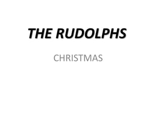 THE RUDOLPHS
   CHRISTMAS
 