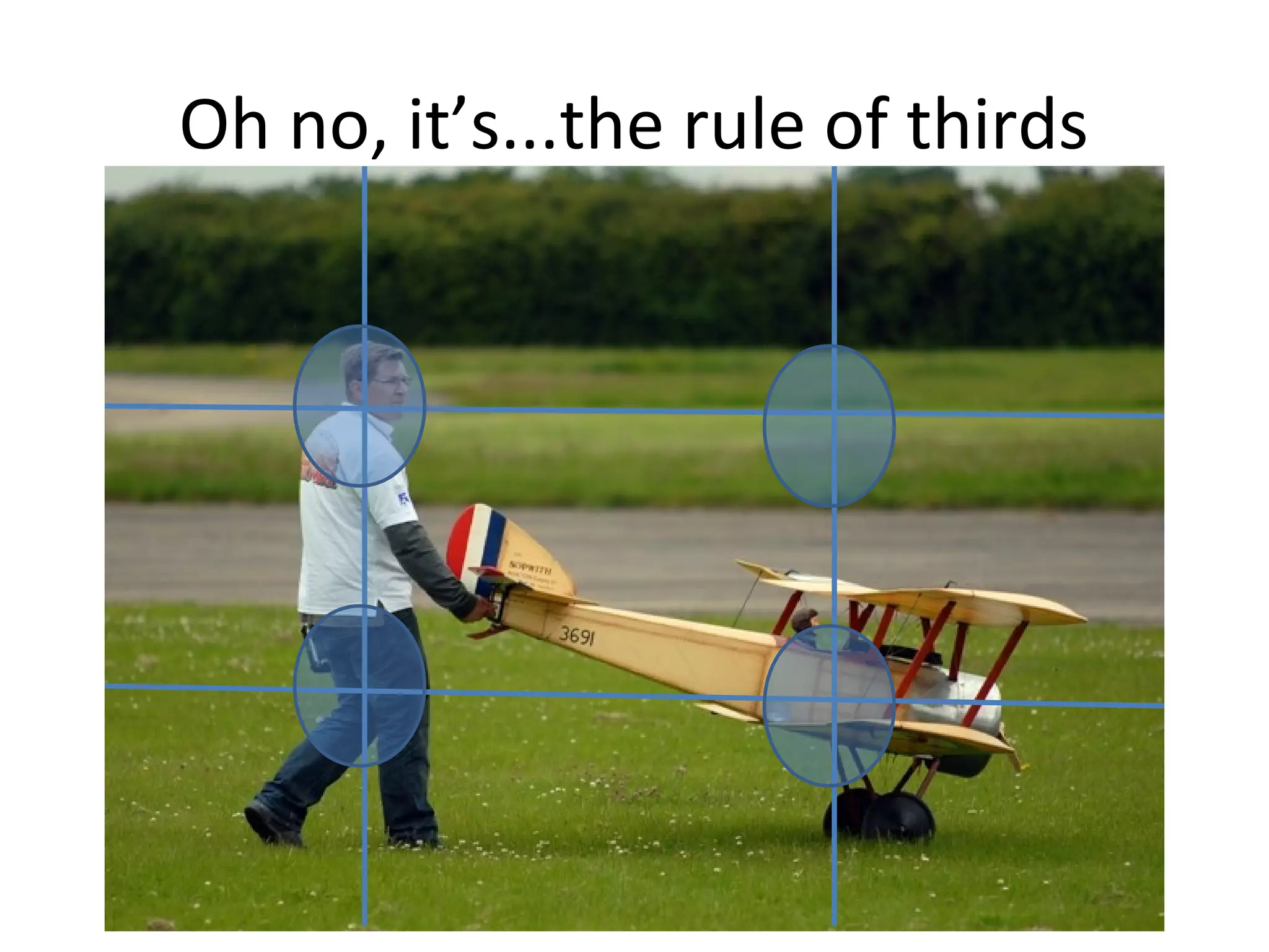 Oh no, it’s...the rule of thirds
 