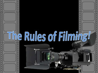 The rules of filming!
