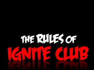 The rules of Ignite club