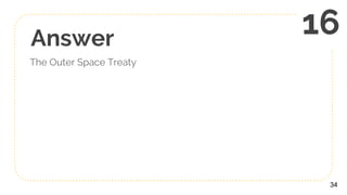 Answer
The Outer Space Treaty
34
16
 